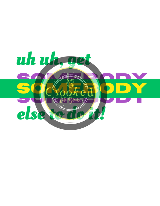 Get Somebody Else To Do It PNG - Crooked Letter Sublimation Blanks