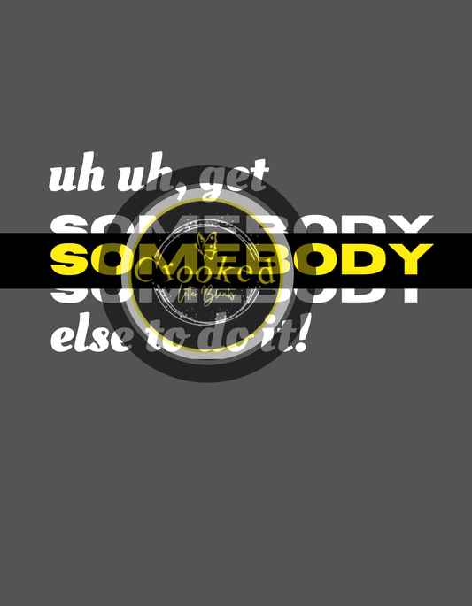 Get Somebody Else To Do It PNG - Crooked Letter Sublimation Blanks