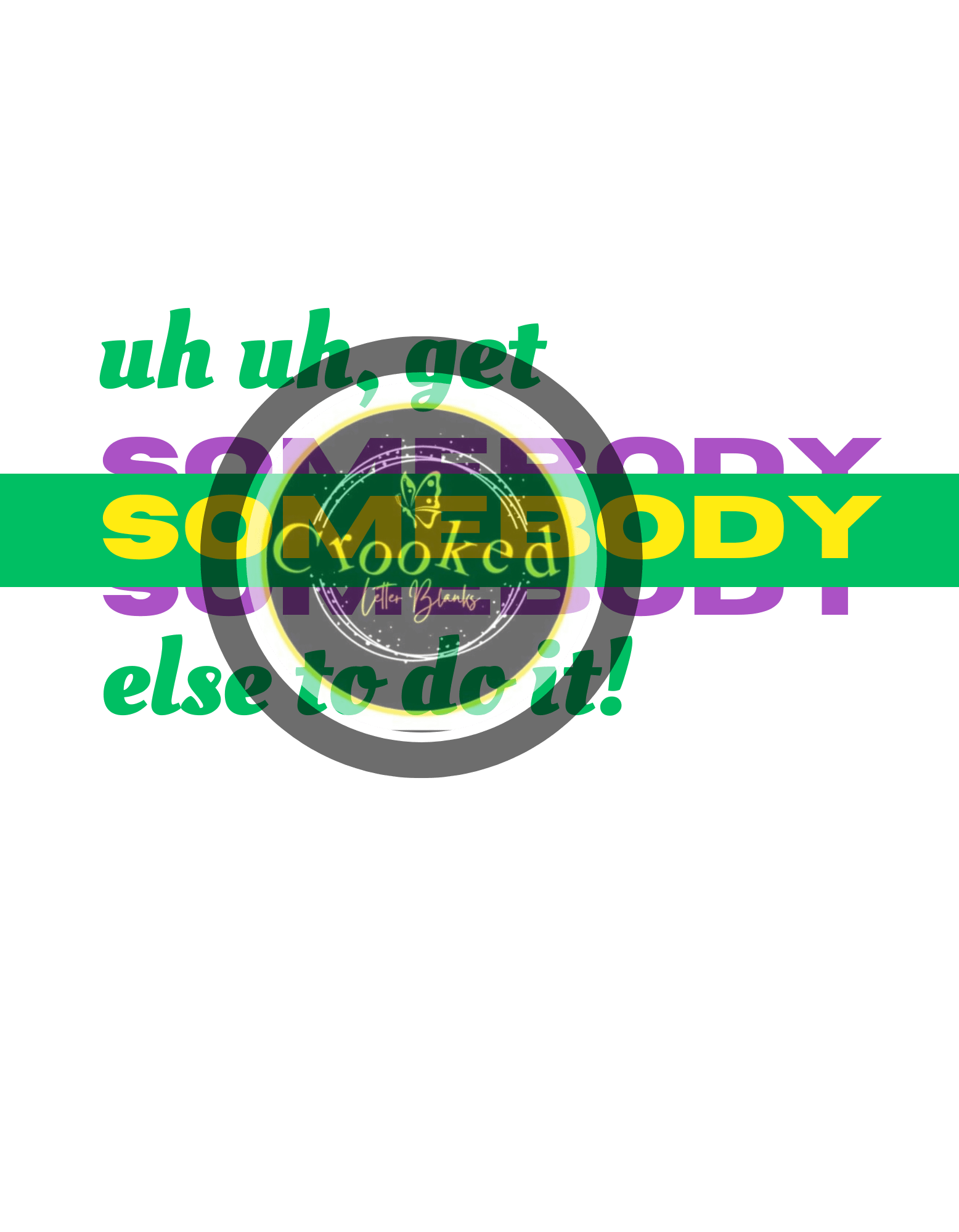 Get Somebody Else To Do It PNG - Crooked Letter Sublimation Blanks